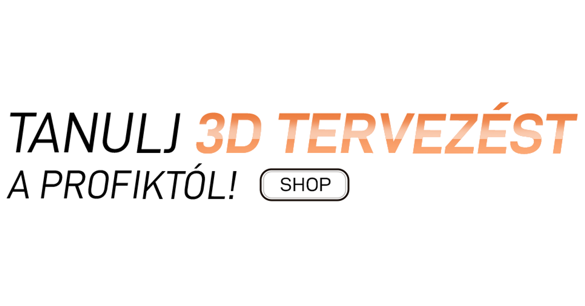 Tanulj 3D tervezést a profiktól!
